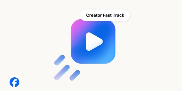 Facebook Launches ‘Creator Fast Track’ Aimed At Boosting Creator Earnings